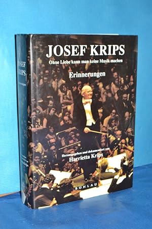 Seller image for Josef Krips : ohne Liebe kann man keine Musik machen . , Erinnerungen. (ohne CD!) hrsg. und dokumentiert von Harrietta Krips for sale by Antiquarische Fundgrube e.U.