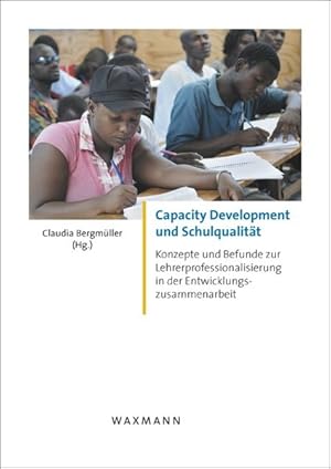 Image du vendeur pour Capacity Development und Schulqualitt : Konzepte und Befunde zur Lehrerprofessionalisierung in der Entwicklungszusammenarbeit / Claudia Bergmller (Hg.) mis en vente par Bcher bei den 7 Bergen