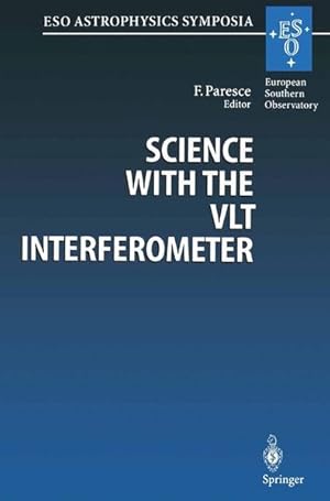 Science with the VLT interferometer : proceedings of the ESO workshop, held at Garching, Germany,...