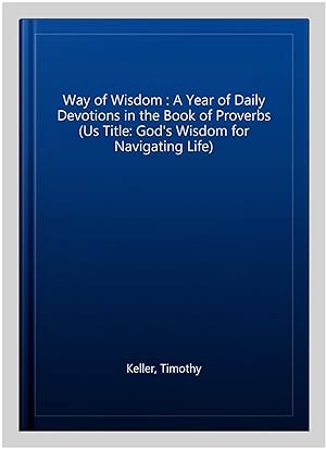 Seller image for Way of Wisdom : A Year of Daily Devotions in the Book of Proverbs (Us Title: God's Wisdom for Navigating Life) for sale by GreatBookPrices