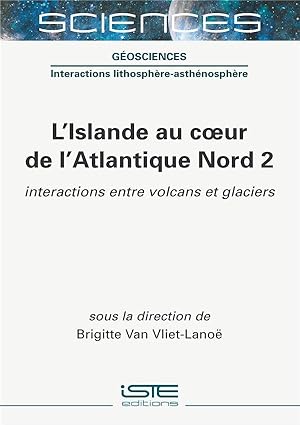 l'Islande au coeur de l'Atlantique Nord t.2 ; interactions entre volcans et glaciers