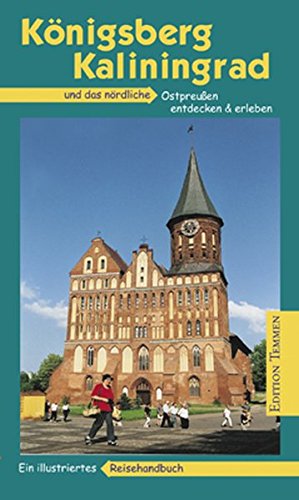 Seller image for Knigsberg - Kaliningrad: Das nrdliche Ostpreuen entdecken und erleben. Ein illustriertes Reisehandbuch for sale by Eichhorn GmbH
