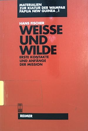 Bild des Verkufers fr Weisse und Wilde : erste Kontakte und Anfnge der Mission. Materialien zur Kultur der Wampar, Papua New Guinea; Teil: 1. zum Verkauf von books4less (Versandantiquariat Petra Gros GmbH & Co. KG)