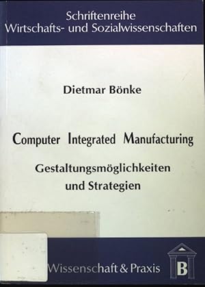 Bild des Verkufers fr Computer integrated manufacturing : Gestaltungsmglichkeiten und Strategien. Schriftenreihe Wirtschafts- und Sozialwissenschaften ; Bd. 7; zum Verkauf von books4less (Versandantiquariat Petra Gros GmbH & Co. KG)