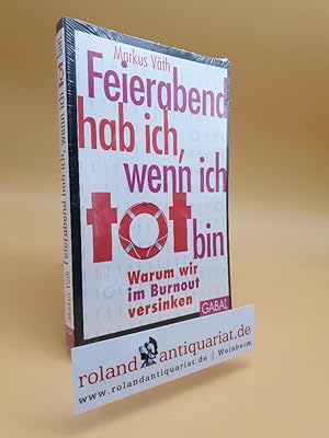 Bild des Verkufers fr Feierabend hab ich, wenn ich tot bin: Warum wir im Burnout versinken (Dein Leben) zum Verkauf von Roland Antiquariat UG haftungsbeschrnkt