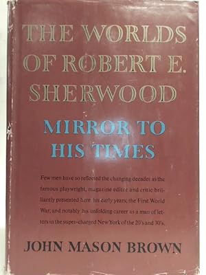 Bild des Verkufers fr The Worlds of Robert E. Sherwood: Mirror to His Times 1896-1936 zum Verkauf von World of Rare Books