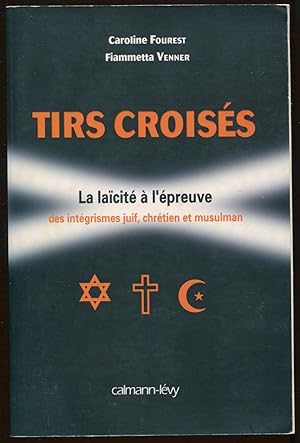 Seller image for Tirs croiss - La lacit  l'preuve des intgrismes juif, chrtien et musulman for sale by LibrairieLaLettre2