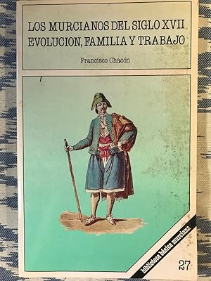 Image du vendeur pour Los Murcianos Del Siglo XVII. Evolucin, Familia Y Trabajo mis en vente par Campbell Llibres