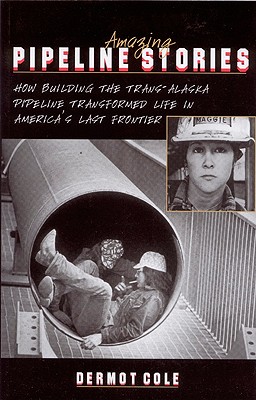 Seller image for Amazing Pipeline Stories: How Building the Trans-Alaska Pipeline Transformed Life in America's Last Frontier (Paperback or Softback) for sale by BargainBookStores
