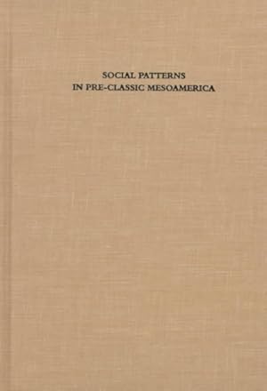 Immagine del venditore per Social Patterns in Pre-Classic Mesoamerica : A Symposium at Dumbarton Oaks, 9 and 10 October 1993 venduto da GreatBookPrices