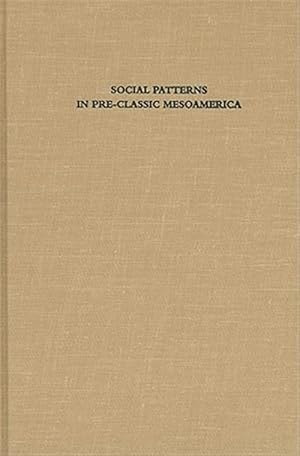 Imagen del vendedor de Social Patterns in Pre-Classic Mesoamerica : A Symposium at Dumbarton Oaks, 9 and 10 October 1993 a la venta por GreatBookPrices