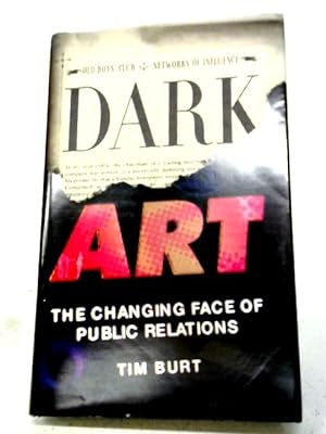 Bild des Verkufers fr Dark Art: The Changing Face of Public Relations zum Verkauf von World of Rare Books