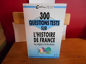 300 questions tests sur l'histoire de France : Des origines à la Révolution