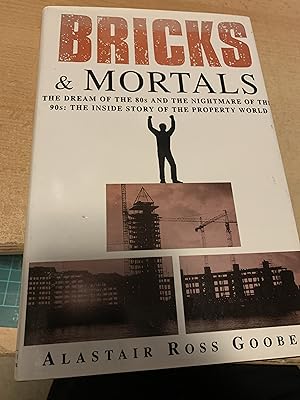 Seller image for Bricks and Mortals: Dream of the 80s and the Nightmare of the 90s - Inside Story of the Property World for sale by Cotswold Rare Books