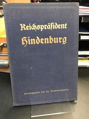 Reichspräsident Hindenburg. Herausgegeben von der Hindenburgspende.