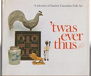 Seller image for Twas ever thus: A Selection of Eastern Canadian Folk Art - Price Collection for sale by Silver Creek Books & Antiques