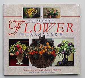 Seller image for The Complete Flower Arranger - Combining Fresh and Dried Flowers for sale by Our Kind Of Books