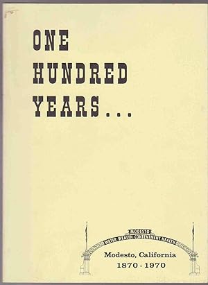 Seller image for ONE HUNDRED YEARS. MODESTO, CALIFORNIA 1870 - 1970 for sale by Easton's Books, Inc.