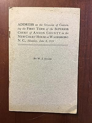 Immagine del venditore per Address on the Occasion of Convening the First Term of Superior Court of Anson County in the New Court House at Wadesboro N.C., Monday, June 8, 1914 venduto da Shadetree Rare Books