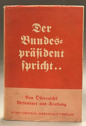 Seller image for Der Bundesprsident spricht. Von sterreichs Wesensart und Sendung. Vom Herrn Bundesprsidenten Wilhelm Miklas autorisierte Ausgabe. for sale by Der Buchfreund