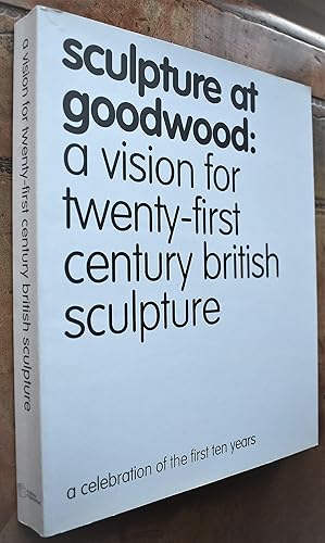 Imagen del vendedor de SCULPTURE AT GOODWOOD A Vision for Twenty-First Century British Sculpture A Celebration Of The First Ten Years a la venta por Dodman Books