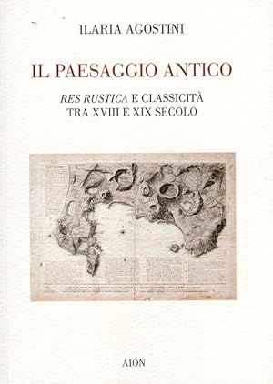 Image du vendeur pour Il Paesaggio Antico. Res Rustica e Classicit tra XVIII e XIX Secolo mis en vente par Libro Co. Italia Srl