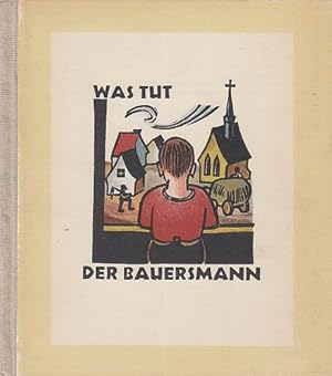 Was tut der Bauersmann. Ein Bilderbuch für Hans-Dieter.