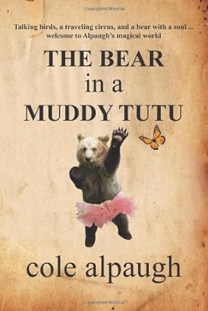 Imagen del vendedor de The Bear in a Muddy Tutu by Alpaugh, Cole [Paperback ] a la venta por booksXpress