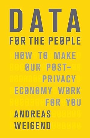 Bild des Verkufers fr Data for the People: How to Make Our Post-Privacy Economy Work for You by Weigend, Andreas [Hardcover ] zum Verkauf von booksXpress
