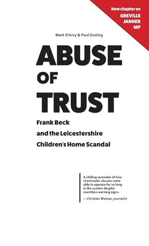 Immagine del venditore per Abuse of Trust : Frank Beck and the Leicestershire Children's Home Scandal: With a new chapter on Greville Janner MP venduto da AHA-BUCH GmbH