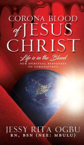 Seller image for Corona Blood of Jesus Christ: Life Is in the Blood: Our Spiritual Responses to Coronavirus by Rita Ogbu RN, Bsn (nee Mbulu) Jessy [Hardcover ] for sale by booksXpress