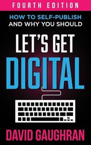 Seller image for Let's Get Digital: How To Self-Publish, And Why You Should (Fourth Edition) (Let's Get Publishing) [Soft Cover ] for sale by booksXpress