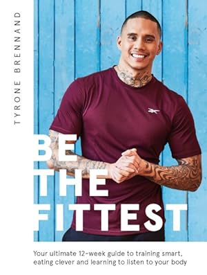 Bild des Verkufers fr Be the Fittest : Your Ultimate 12-Week Guide to Training Smart, Eating Clever and Learning to Listen to Your Body zum Verkauf von GreatBookPrices