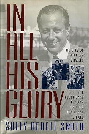 Bild des Verkufers fr In All His Glory: The Life of William S. Paley : The Legendary Tycoon and His Brilliant Circle zum Verkauf von ELK CREEK HERITAGE BOOKS (IOBA)