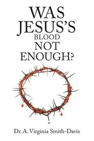 Imagen del vendedor de Was Jesus's Blood Not Enough? by Smith-Davis, Dr A Virginia [Paperback ] a la venta por booksXpress