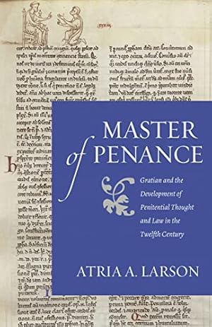 Image du vendeur pour Master of Penance: Gratian and the Development of Penitential Thought and Law in the Twelfth Century (Studies in Medieval and Early Modern Canon Law) by Larson, Atria [Paperback ] mis en vente par booksXpress