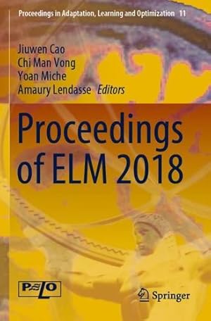 Image du vendeur pour Proceedings of ELM 2018 (Proceedings in Adaptation, Learning and Optimization (11)) [Paperback ] mis en vente par booksXpress