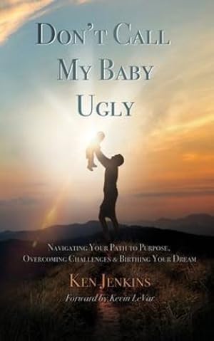 Imagen del vendedor de Don't Call My Baby Ugly: Navigating Your Path to Purpose, Overcoming Challenges & Birthing Your Dream by Jenkins, Ken [Paperback ] a la venta por booksXpress