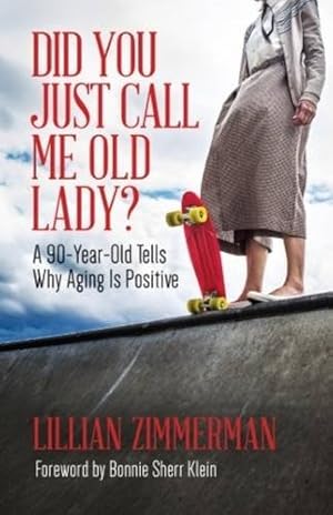 Imagen del vendedor de Did You Just Call Me Old Lady?: A 90-Year-Old Tells Why Aging Is Positive by Zimmerman, Lillian [Paperback ] a la venta por booksXpress