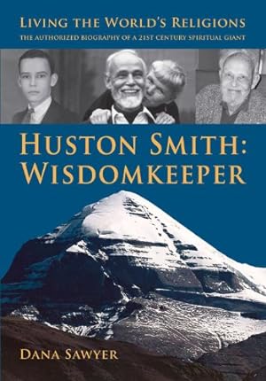 Seller image for Huston Smith: Wisdomkeeper: Living The World's Religions: The Authorized Biography of a 21st Century Spiritual Giant by Sawyer, Dana [Paperback ] for sale by booksXpress
