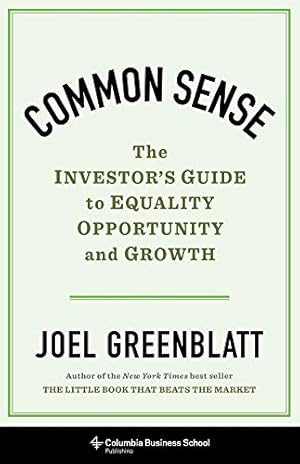 Seller image for Common Sense: The Investor's Guide to Equality, Opportunity, and Growth by Greenblatt, Joel [Hardcover ] for sale by booksXpress