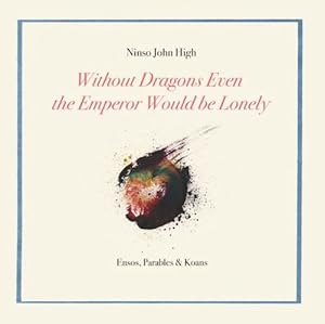 Immagine del venditore per Without Dragons Even the Emperor Would Be Lonely: Ensos, Parables & Koans by High, Ninso John [Paperback ] venduto da booksXpress