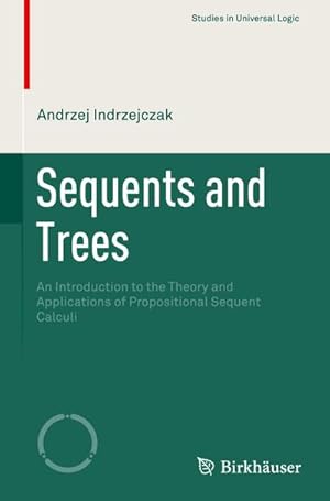 Seller image for Sequents and Trees : An Introduction to the Theory and Applications of Propositional Sequent Calculi for sale by AHA-BUCH GmbH