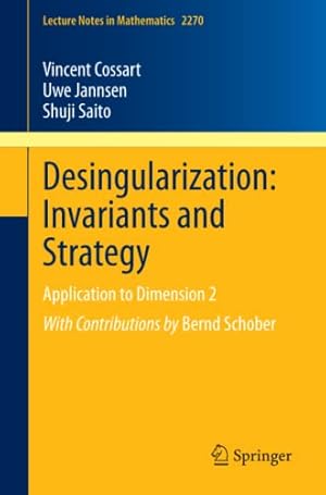 Image du vendeur pour Desingularization: Invariants and Strategy: Application to Dimension 2 (Lecture Notes in Mathematics (2270)) by Cossart, Vincent, Jannsen, Uwe, Saito, Shuji [Paperback ] mis en vente par booksXpress