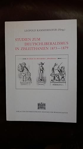 Seller image for Studien zum Deutschliberalismus in Zisleithanien 1873 - 1879 : Herrschaftsfundierung und Organisationsformen des politischen Liberalismus. [Die Kommission fr die Geschichte der sterreichisch-Ungarischen Monarchie (1848 - 1918)]. Hrsg. von Leopold Kammerhofer. Unter Mitarb. von Friedrich Edelmayer . / Studien zur Geschichte der sterreichisch-ungarischen Monarchie ; Bd. 25 for sale by Buchhandlung Neues Leben