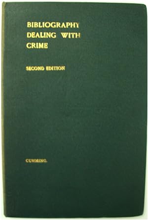 Seller image for A Bibliography Dealing with Crime: Its History, causes, nature, remedies, detection, Prevention, Repression and Punishment for sale by PsychoBabel & Skoob Books