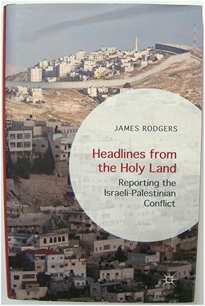 Bild des Verkufers fr Headlines from The Holy Land: Reporting the Israeli-Palestinian Conflict zum Verkauf von PsychoBabel & Skoob Books