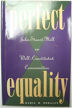 Bild des Verkufers fr Perfect Equality: John Stuart Mill on Well-Constituted Communities zum Verkauf von PsychoBabel & Skoob Books