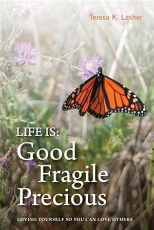 Image du vendeur pour Life Is Good Fragile Precious : Loving Yourself So You Can Love Others mis en vente par GreatBookPricesUK