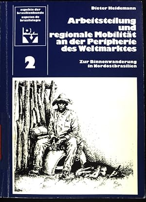 Bild des Verkufers fr Arbeitsteilung und regionale Mobilitt an der Peripherie des Weltmarktes : zur Binnenwanderung in Nordostbrasilien. Aspekte der Brasilienkunde ; Bd. 2; zum Verkauf von books4less (Versandantiquariat Petra Gros GmbH & Co. KG)